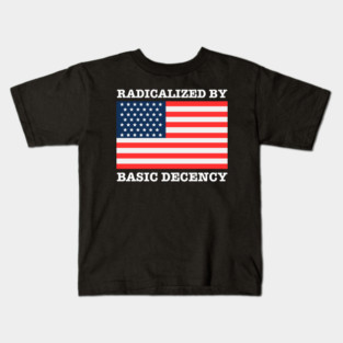 Radicalized By Basic Decency Kids T-Shirt