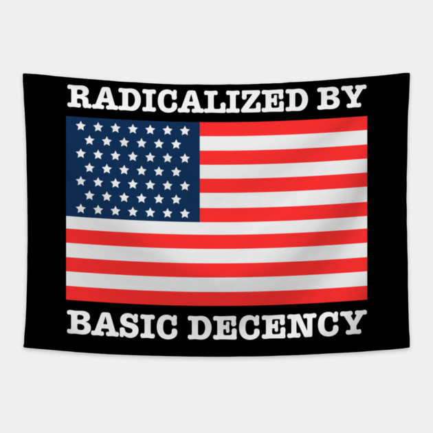 Radicalized By Basic Decency Tapestry by Creatifly Graphic Tees