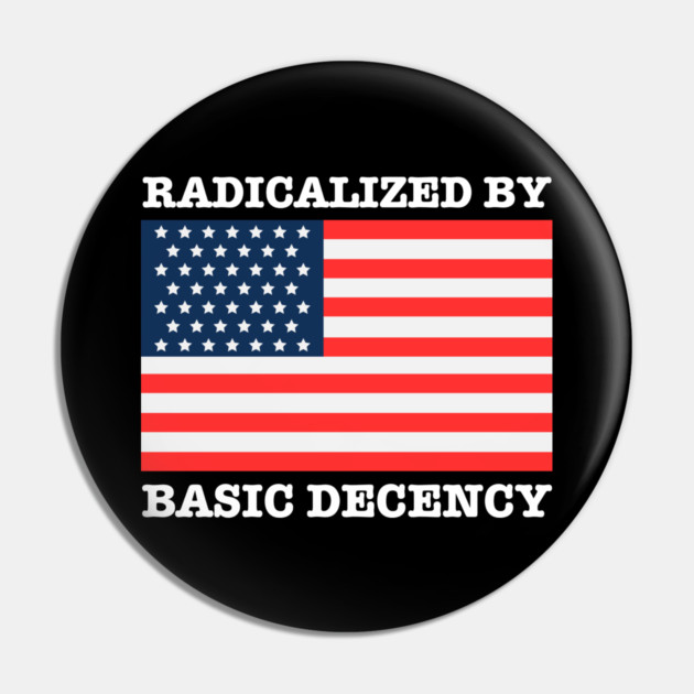Radicalized By Basic Decency Pin by Creatifly Graphic Tees