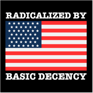 Radicalized By Basic Decency Posters and Art