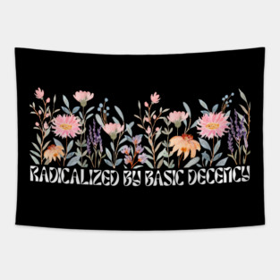 Radicalized by Basic Decency Floral Tapestry