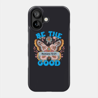 Be The Good — Romans 12:21 Phone Case