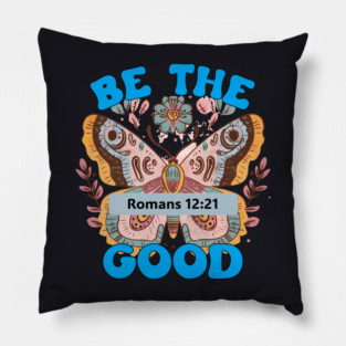 Be The Good — Romans 12:21 Pillow