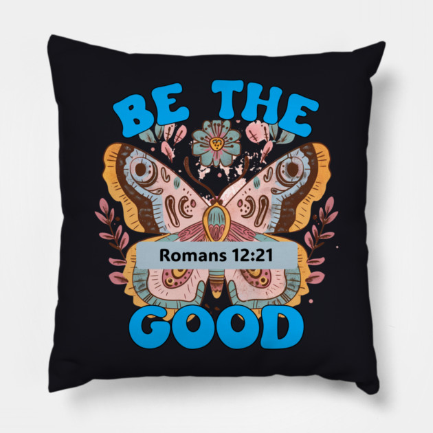 Be The Good — Romans 12:21 Pillow by Charles's Store 8