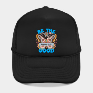 Be The Good — Romans 12:21 Hat