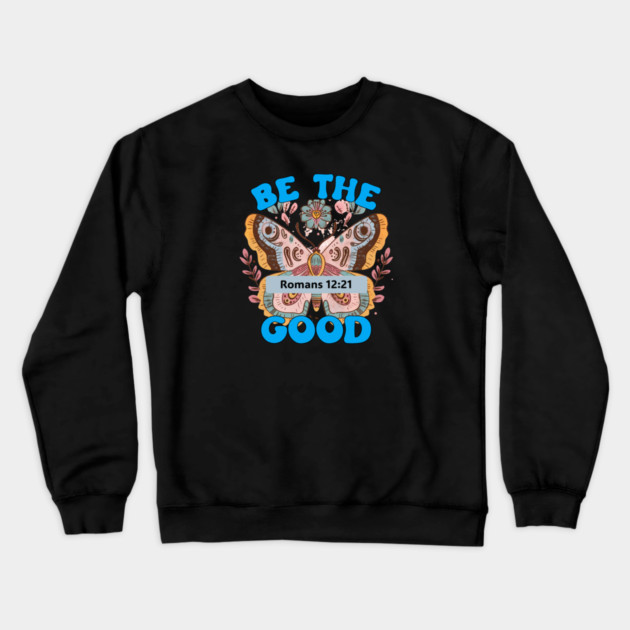 Be The Good — Romans 12:21 Crewneck Sweatshirt by Charles's Store 8