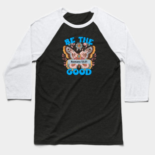 Be The Good — Romans 12:21 Baseball T-Shirt