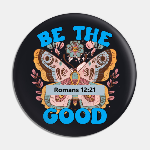 Be The Good — Romans 12:21 Pin by Charles's Store 8