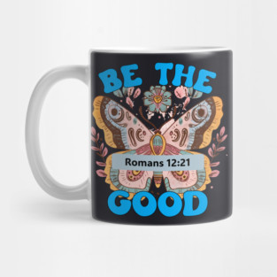 Be The Good — Romans 12:21 Mug