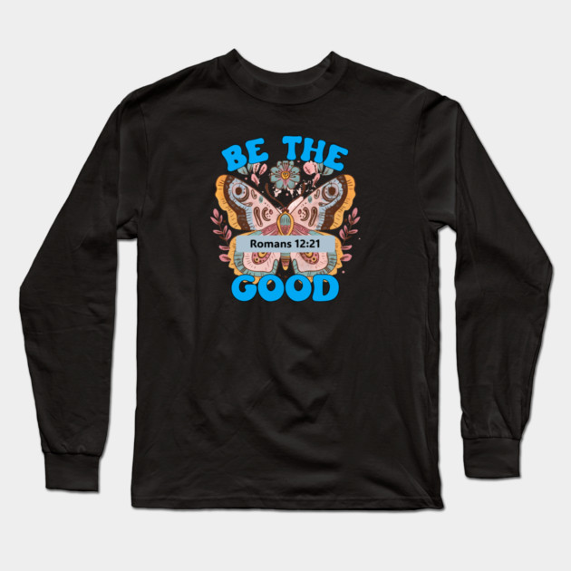 Be The Good — Romans 12:21 Long Sleeve T-Shirt by Charles's Store 8