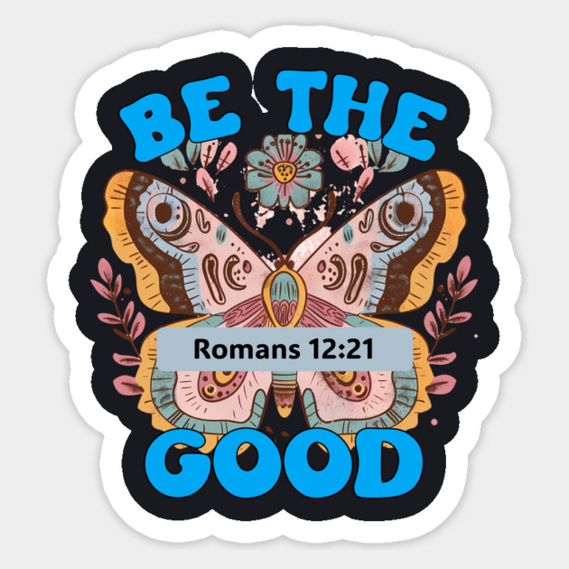 Be The Good — Romans 12:21 Sticker by Charles's Store 8