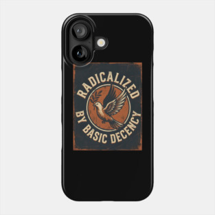 Radicalized By Basic Decency Phone Case