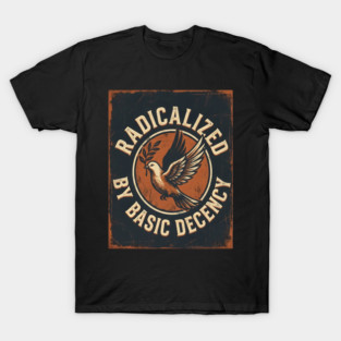 Radicalized By Basic Decency T-Shirt