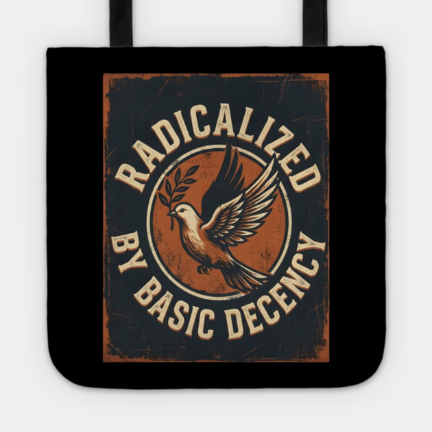 Radicalized By Basic Decency Tote by Creatifly Graphic Tees