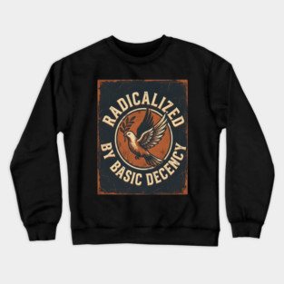 Radicalized By Basic Decency Crewneck Sweatshirt