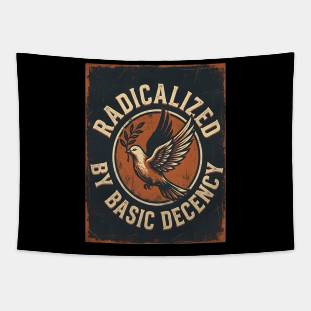 Radicalized By Basic Decency Tapestry by Creatifly Graphic Tees