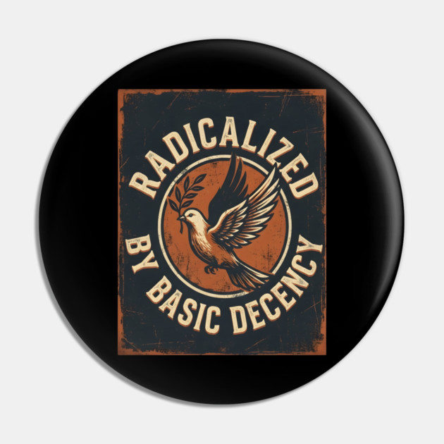 Radicalized By Basic Decency Pin by Creatifly Graphic Tees
