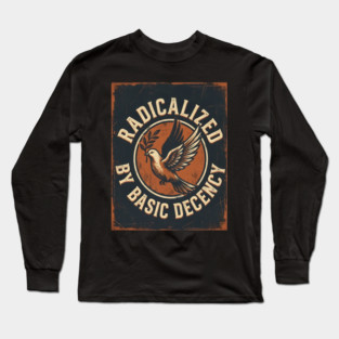 Radicalized By Basic Decency Long Sleeve T-Shirt