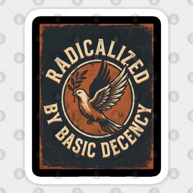Radicalized By Basic Decency Sticker by Creatifly Graphic Tees