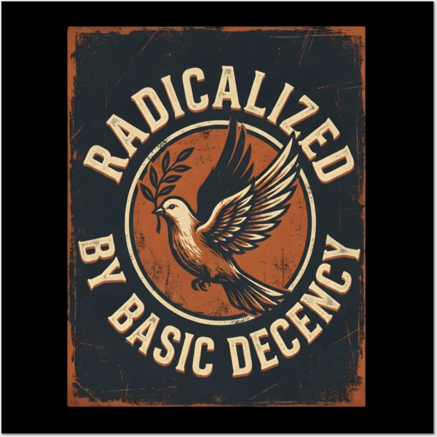 Radicalized By Basic Decency Wall Art by Creatifly Graphic Tees