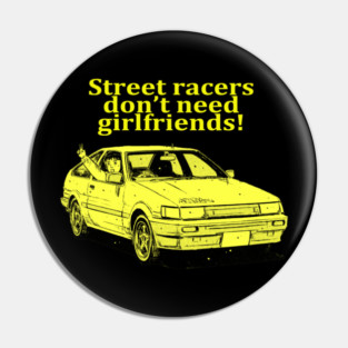 Street racers don't need girlfriends Pin