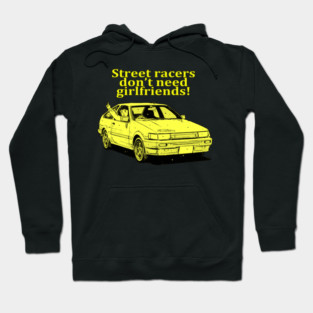 Street racers don't need girlfriends Hoodie