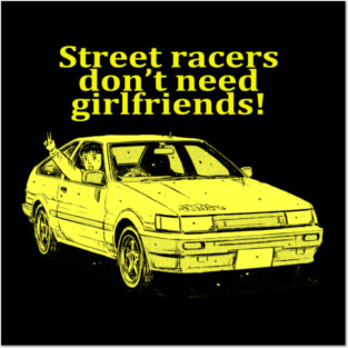Street racers don't need girlfriends Posters and Art