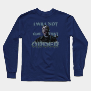 The Rock: I Will Not Give That Order Long Sleeve T-Shirt