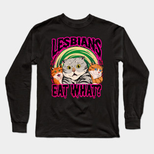 lesbians eat what? Long Sleeve T-Shirt