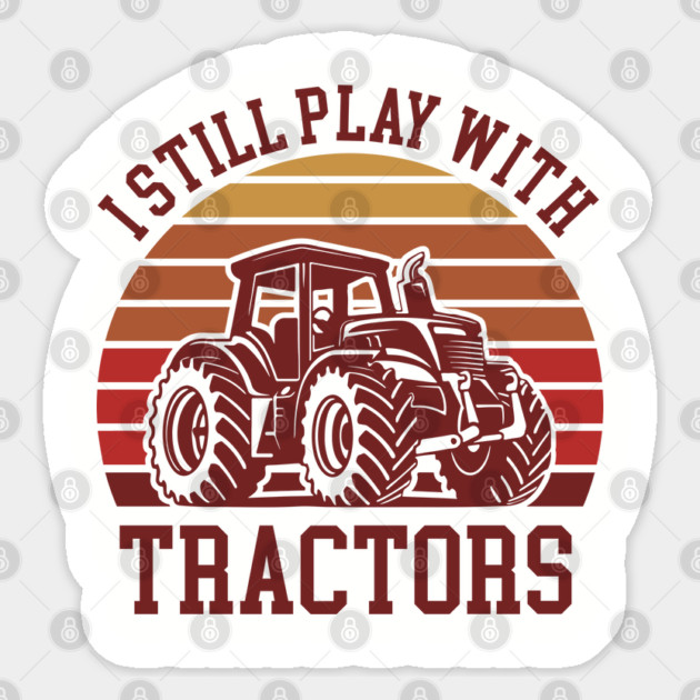 I Still Play With Tractors Farm Lifestyle Humor Sticker by Anticorporati