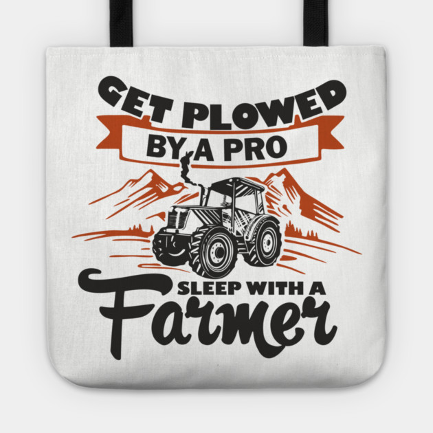 Get Plowed By A Pro Sleep With A Farmer Rural Sass Tote by Anticorporati