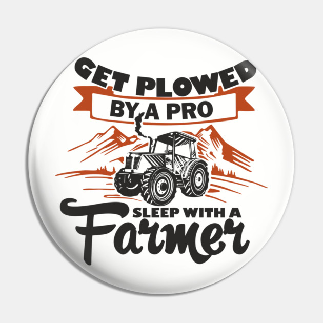Get Plowed By A Pro Sleep With A Farmer Rural Sass Pin by Anticorporati