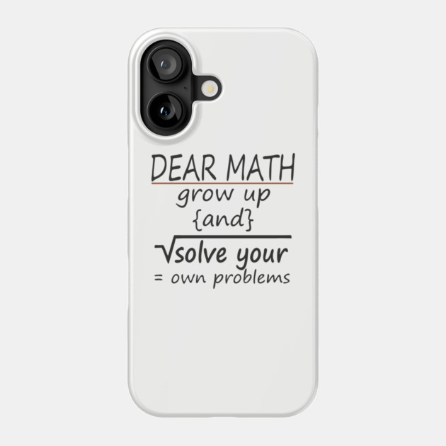 Dear Math Solve Your Own Problems Nerdy Sarcasm Phone Case by Anticorporati