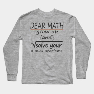 Dear Math Solve Your Own Problems Nerdy Sarcasm Long Sleeve T-Shirt