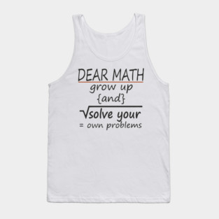 Dear Math Solve Your Own Problems Nerdy Sarcasm Tank Top