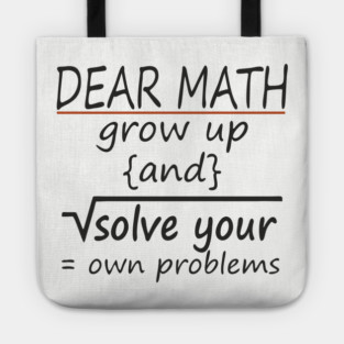 Dear Math Solve Your Own Problems Nerdy Sarcasm Tote