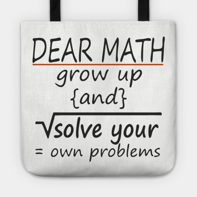 Dear Math Solve Your Own Problems Nerdy Sarcasm Tote by Anticorporati