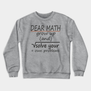 Dear Math Solve Your Own Problems Nerdy Sarcasm Crewneck Sweatshirt