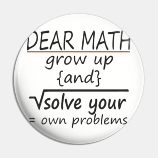 Dear Math Solve Your Own Problems Nerdy Sarcasm Pin