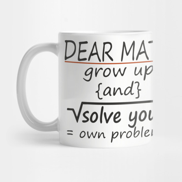 Dear Math Solve Your Own Problems Nerdy Sarcasm by Anticorporati
