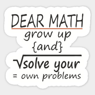 Dear Math Solve Your Own Problems Nerdy Sarcasm Sticker