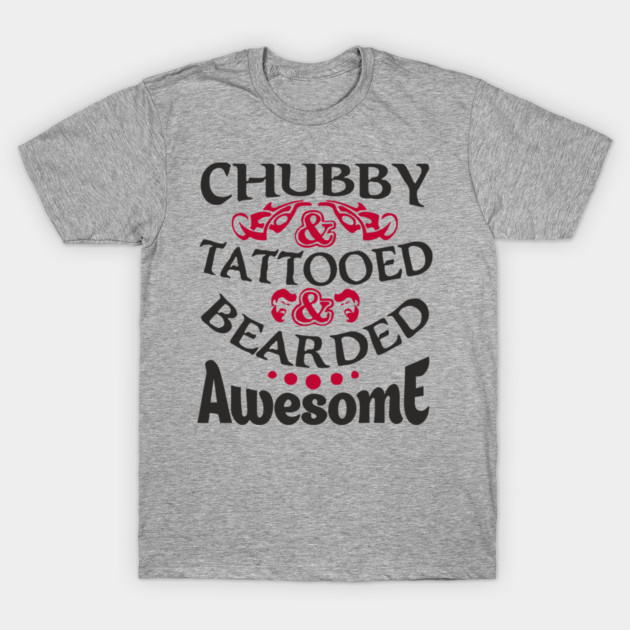 Chubby Tattooed Bearded Awesome Self Love Badass Attitude T-Shirt by Anticorporati