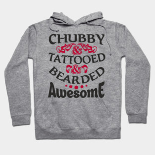 Chubby Tattooed Bearded Awesome Self Love Badass Attitude Hoodie