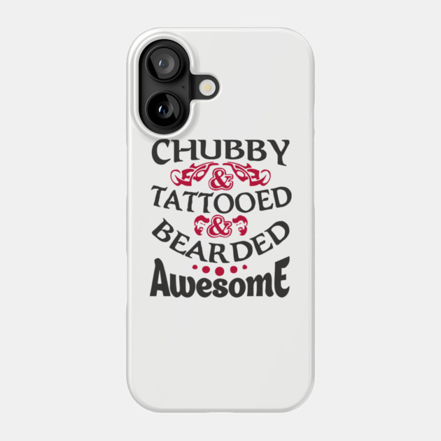 Chubby Tattooed Bearded Awesome Self Love Badass Attitude Phone Case by Anticorporati