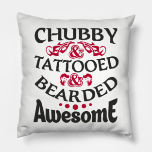 Chubby Tattooed Bearded Awesome Self Love Badass Attitude Pillow