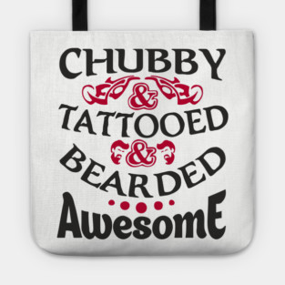 Chubby Tattooed Bearded Awesome Self Love Badass Attitude Tote