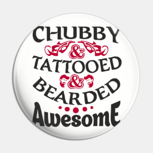 Chubby Tattooed Bearded Awesome Self Love Badass Attitude Pin