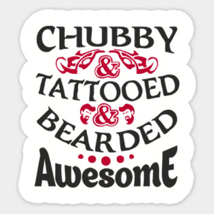 Chubby Tattooed Bearded Awesome Self Love Badass Attitude Sticker