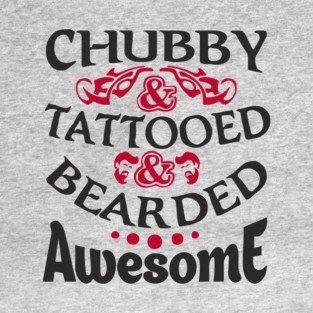 Chubby Tattooed Bearded Awesome Self Love Badass Attitude T-Shirt