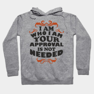I Am Who I Am Self Love Unapologetic Attitude Hoodie